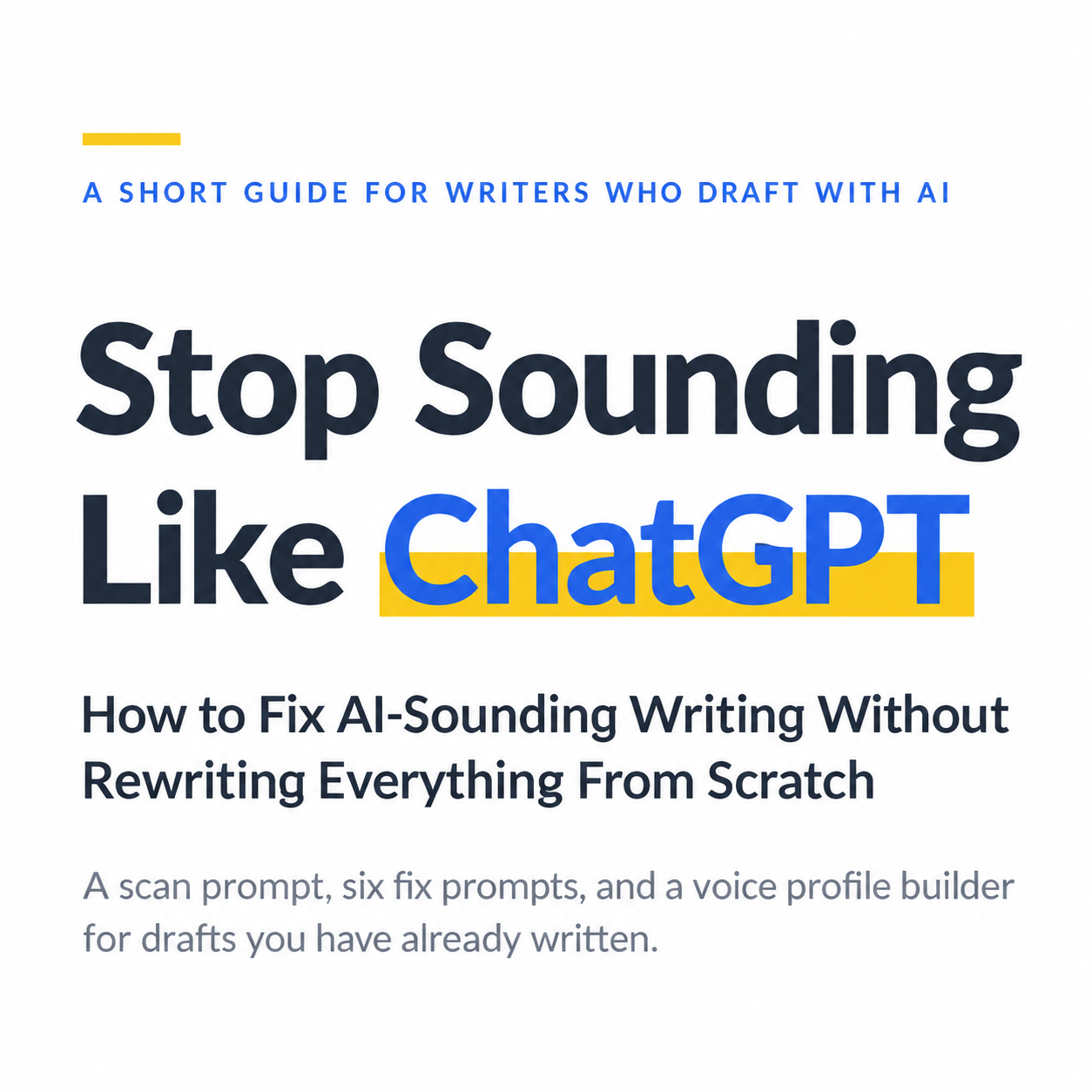 Cover of Stop Sounding Like ChatGPT: a short guide for writers who draft with AI, about fixing AI-sounding writing without rewriting everything from scratch.